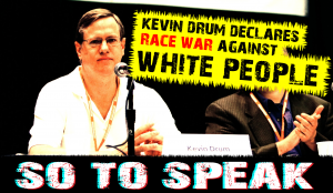 Fat fishman loser Kevin Drums at Mother Jones declares race war against white working people
