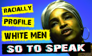 Ilhan Omar married her brother, hates America, committed immigration fraud, calls for racial profiling of white males
